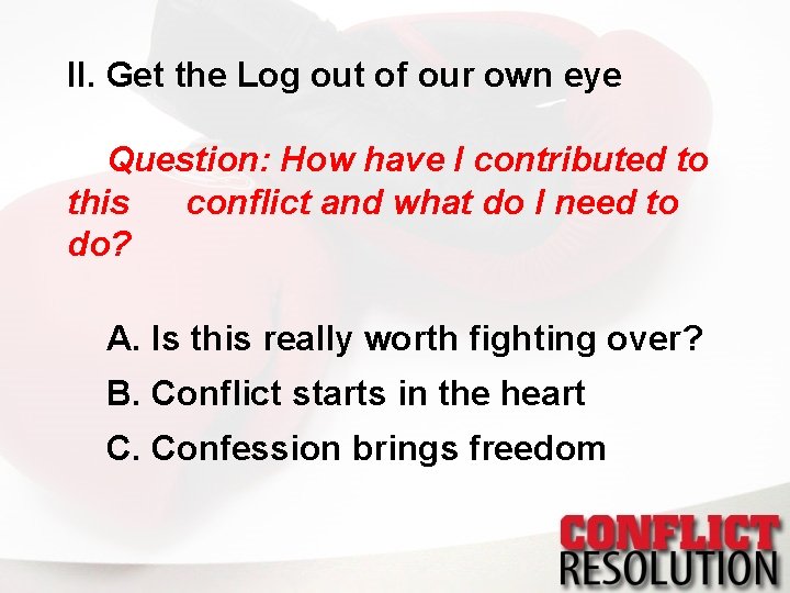 II. Get the Log out of our own eye Question: How have I contributed