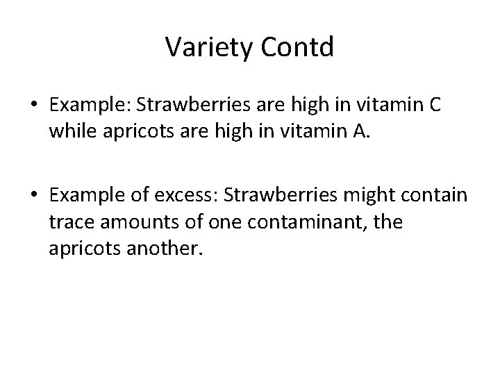 Variety Contd • Example: Strawberries are high in vitamin C while apricots are high