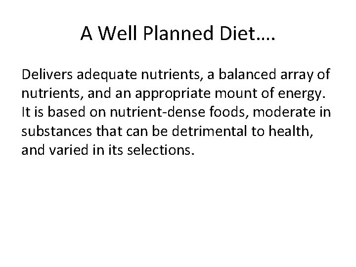 A Well Planned Diet…. Delivers adequate nutrients, a balanced array of nutrients, and an