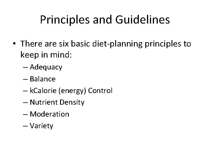 Principles and Guidelines • There are six basic diet-planning principles to keep in mind: