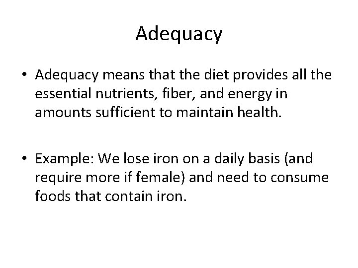 Adequacy • Adequacy means that the diet provides all the essential nutrients, fiber, and