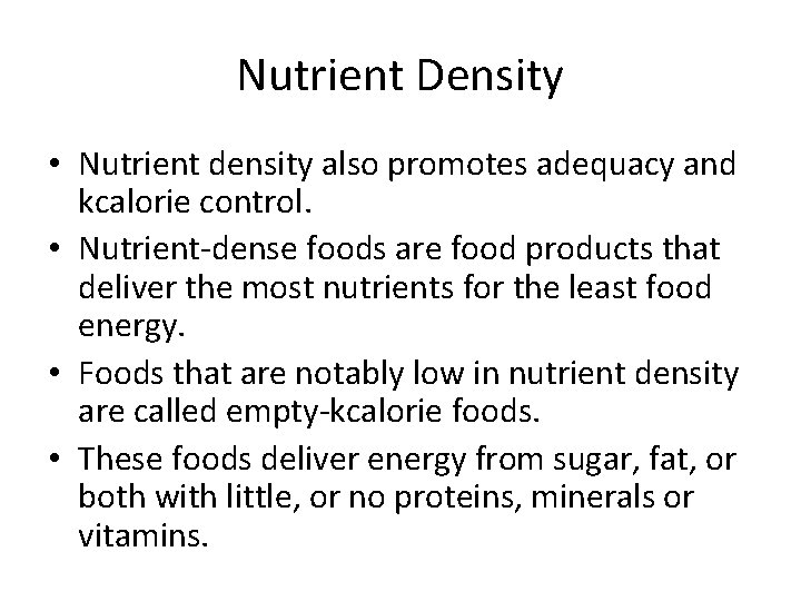 Nutrient Density • Nutrient density also promotes adequacy and kcalorie control. • Nutrient-dense foods