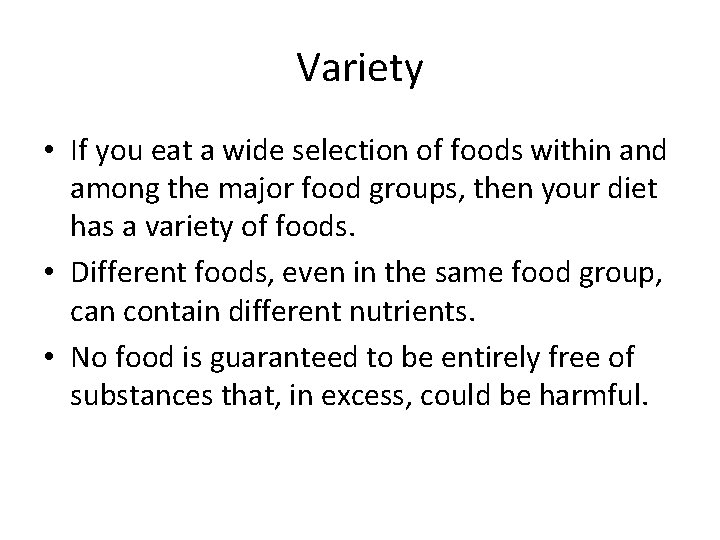 Variety • If you eat a wide selection of foods within and among the