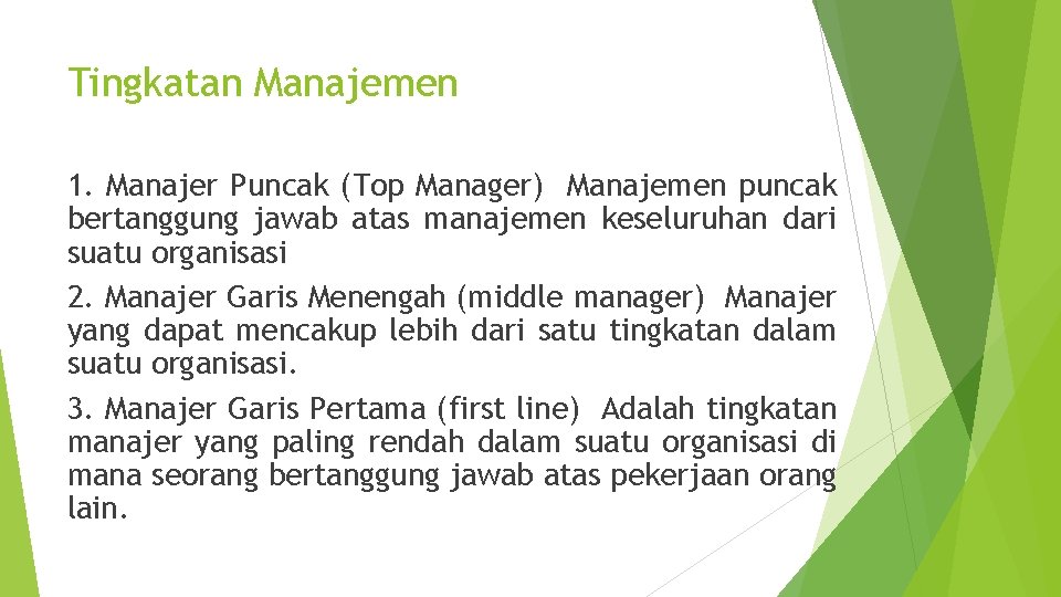Tingkatan Manajemen 1. Manajer Puncak (Top Manager) Manajemen puncak bertanggung jawab atas manajemen keseluruhan