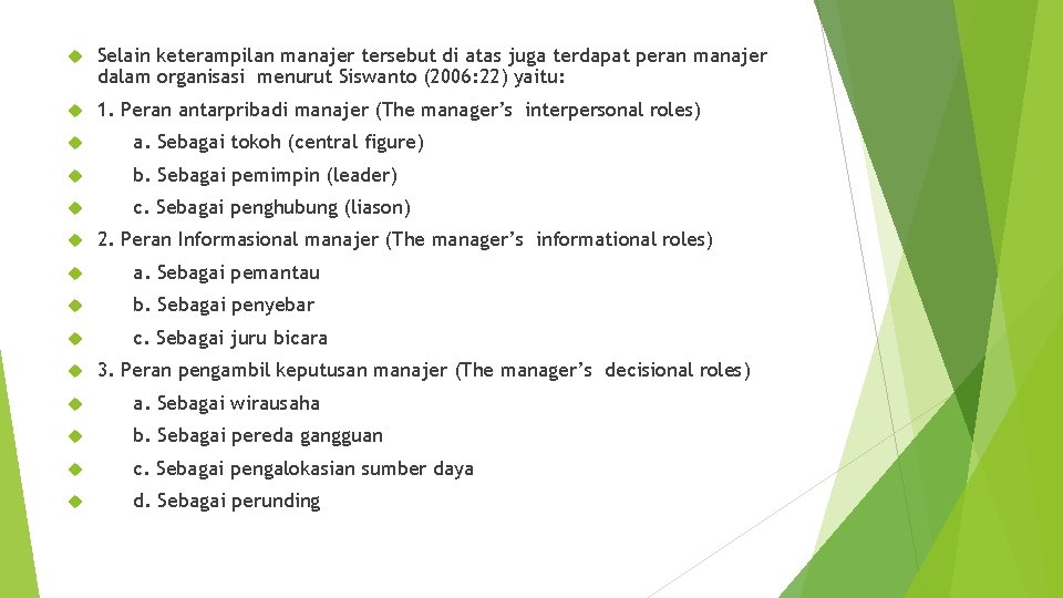 Selain keterampilan manajer tersebut di atas juga terdapat peran manajer dalam organisasi menurut