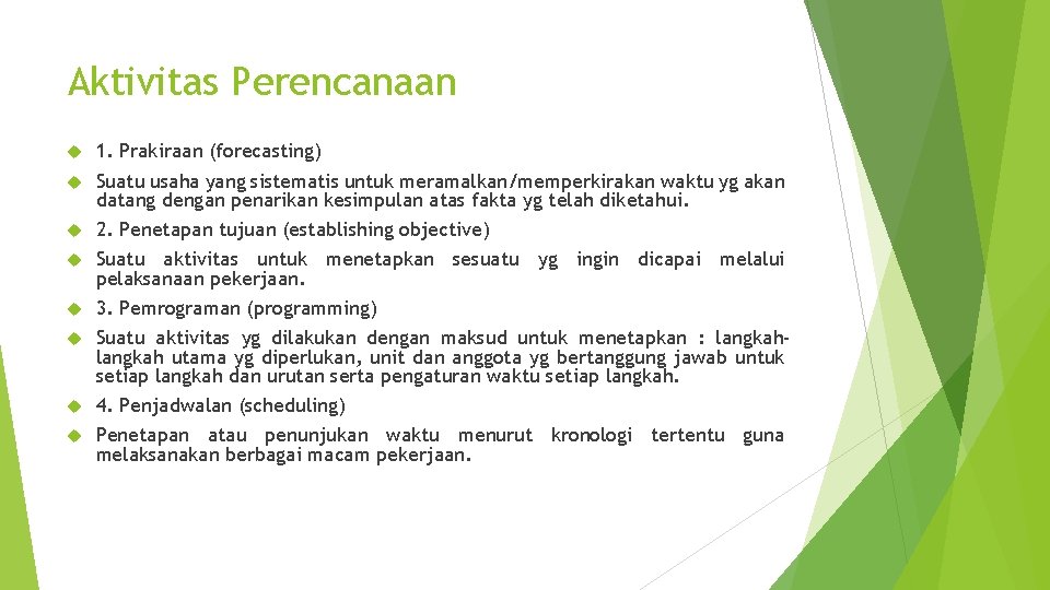 Aktivitas Perencanaan 1. Prakiraan (forecasting) Suatu usaha yang sistematis untuk meramalkan/memperkirakan waktu yg akan