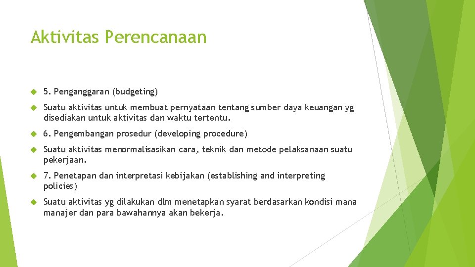 Aktivitas Perencanaan 5. Penganggaran (budgeting) Suatu aktivitas untuk membuat pernyataan tentang sumber daya keuangan