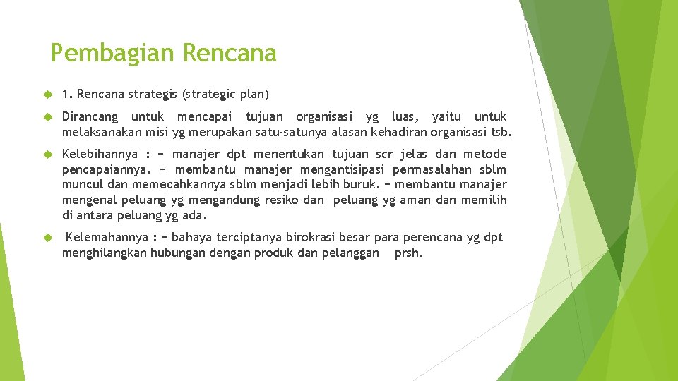 Pembagian Rencana 1. Rencana strategis (strategic plan) Dirancang untuk mencapai tujuan organisasi yg luas,