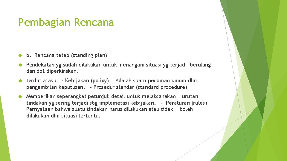 Pembagian Rencana b. Rencana tetap (standing plan) Pendekatan yg sudah dilakukan untuk menangani situasi