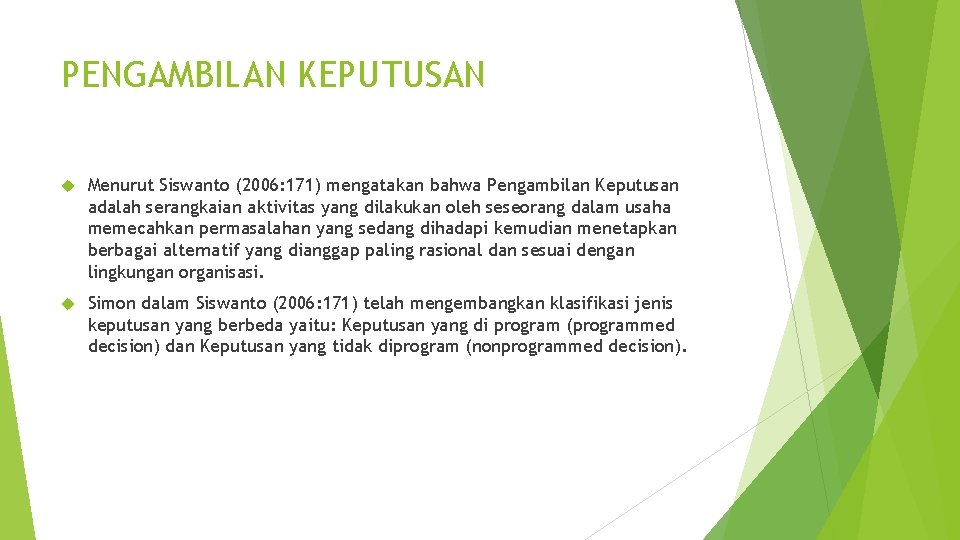 PENGAMBILAN KEPUTUSAN Menurut Siswanto (2006: 171) mengatakan bahwa Pengambilan Keputusan adalah serangkaian aktivitas yang