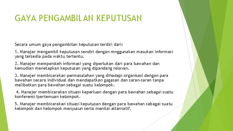 GAYA PENGAMBILAN KEPUTUSAN Secara umum gaya pengambilan keputusan terdiri dari: 1. Manajer mengambil keputusan