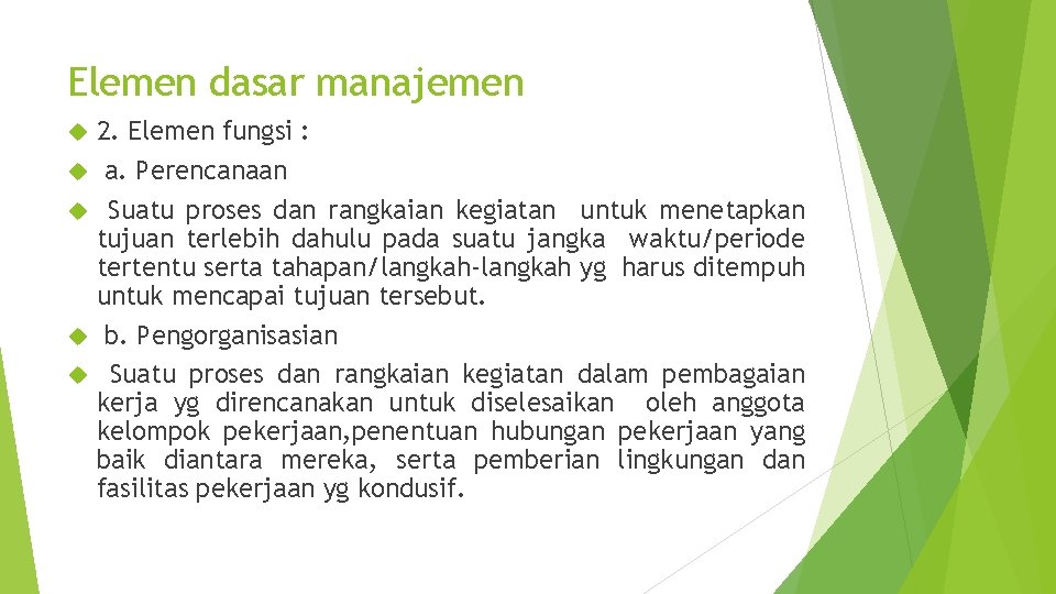 Elemen dasar manajemen 2. Elemen fungsi : a. Perencanaan Suatu proses dan rangkaian kegiatan