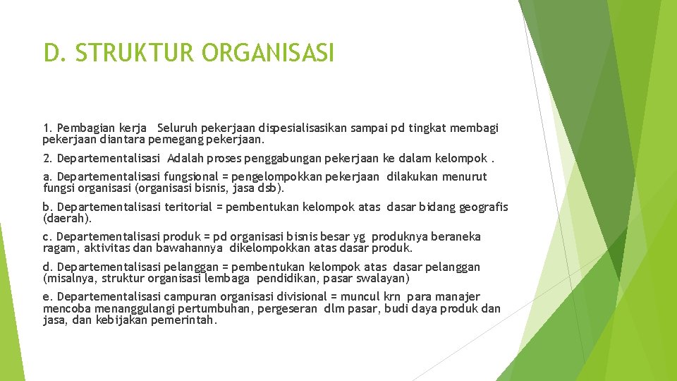 D. STRUKTUR ORGANISASI 1. Pembagian kerja Seluruh pekerjaan dispesialisasikan sampai pd tingkat membagi pekerjaan