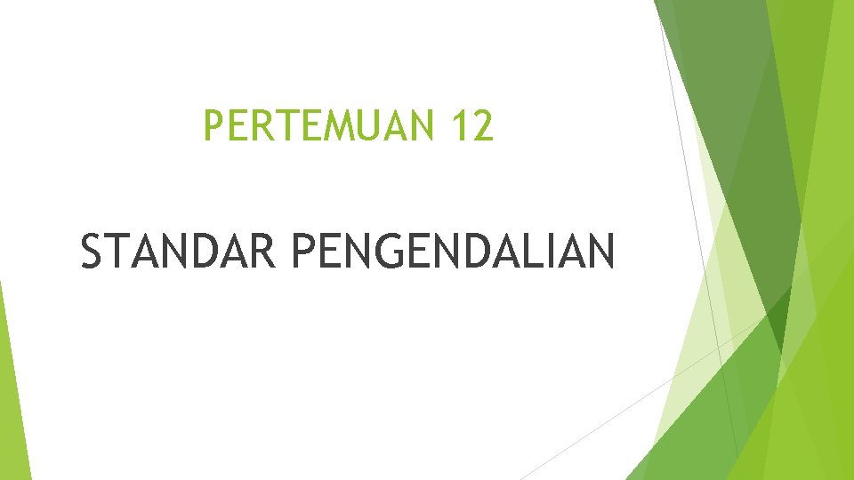 PERTEMUAN 12 STANDAR PENGENDALIAN 