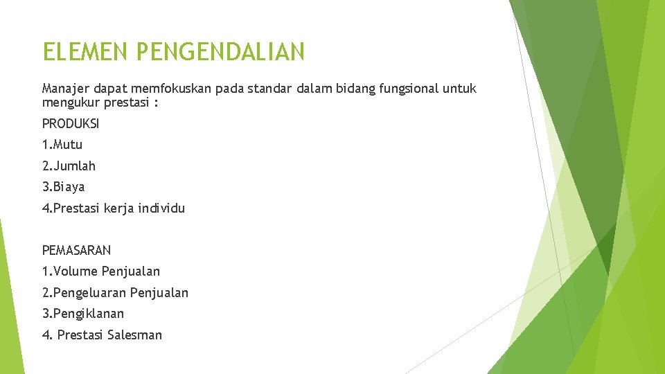 ELEMEN PENGENDALIAN Manajer dapat memfokuskan pada standar dalam bidang fungsional untuk mengukur prestasi :