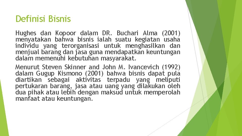 Definisi Bisnis Hughes dan Kopoor dalam DR. Buchari Alma (2001) menyatakan bahwa bisnis ialah