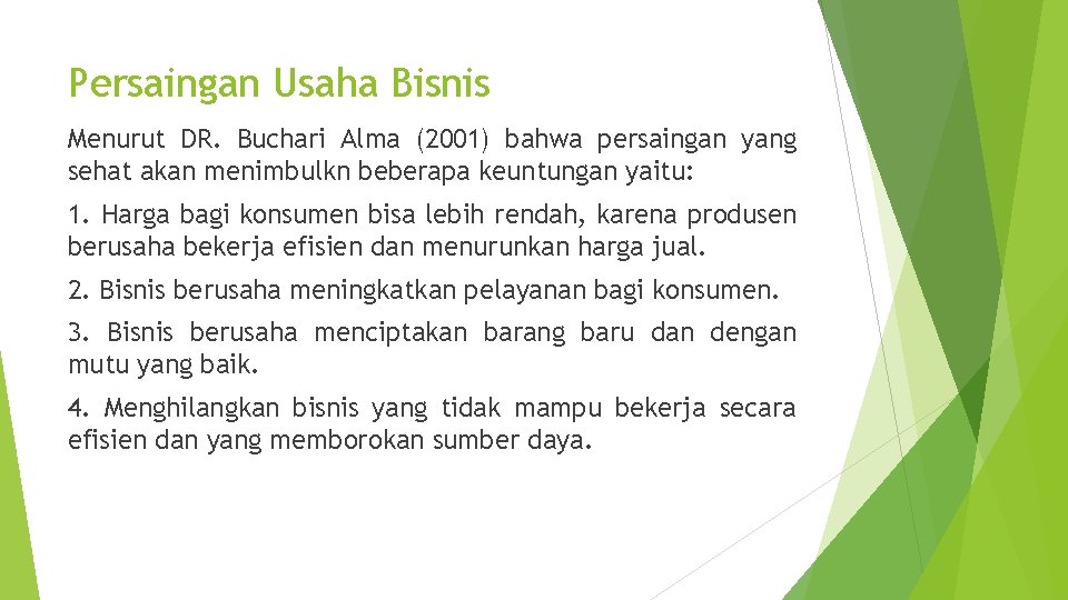 Persaingan Usaha Bisnis Menurut DR. Buchari Alma (2001) bahwa persaingan yang sehat akan menimbulkn