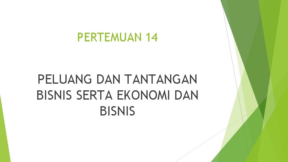 PERTEMUAN 14 PELUANG DAN TANTANGAN BISNIS SERTA EKONOMI DAN BISNIS 