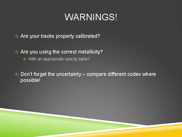 WARNINGS! Are your tracks properly calibrated? Are you using the correct metallicity? With an