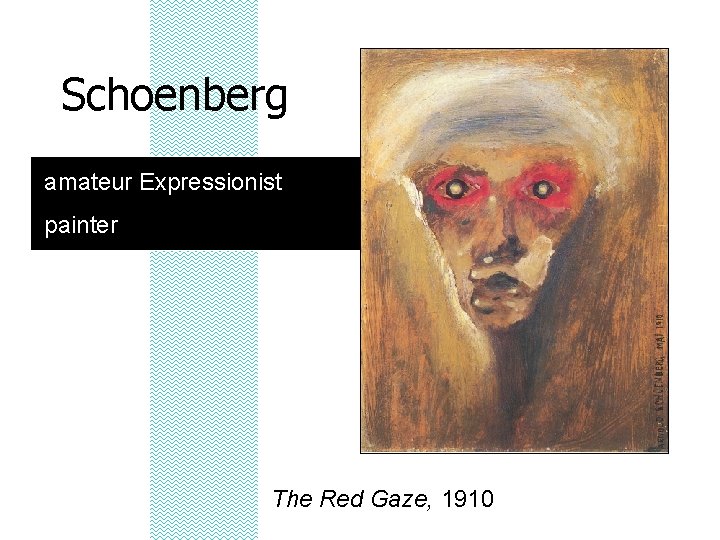 Schoenberg amateur Expressionist painter The Red Gaze, 1910 
