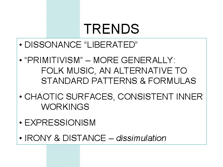 TRENDS • DISSONANCE “LIBERATED” • “PRIMITIVISM” – MORE GENERALLY: FOLK MUSIC, AN ALTERNATIVE TO