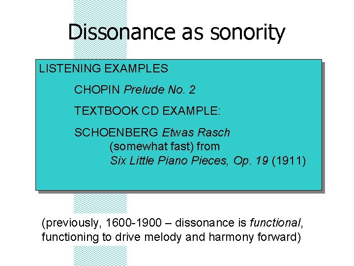 Dissonance as sonority LISTENING EXAMPLES CHOPIN Prelude No. 2 TEXTBOOK CD EXAMPLE: SCHOENBERG Etwas