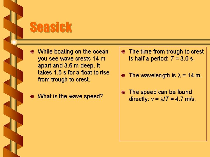 Seasick ] ] While boating on the ocean you see wave crests 14 m