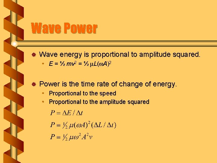 Wave Power ] Wave energy is proportional to amplitude squared. • E = ½
