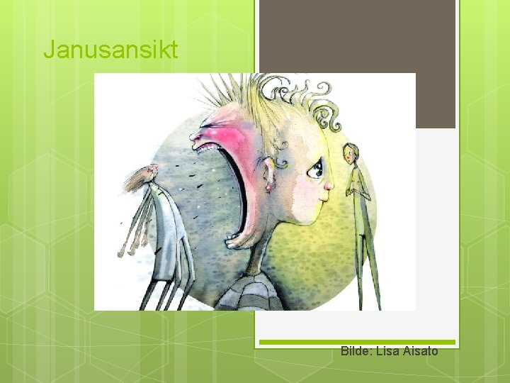 Janusansikt Bilde: Lisa Aisato 