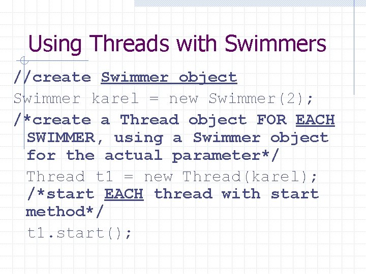 Using Threads with Swimmers //create Swimmer object Swimmer karel = new Swimmer(2); /*create a