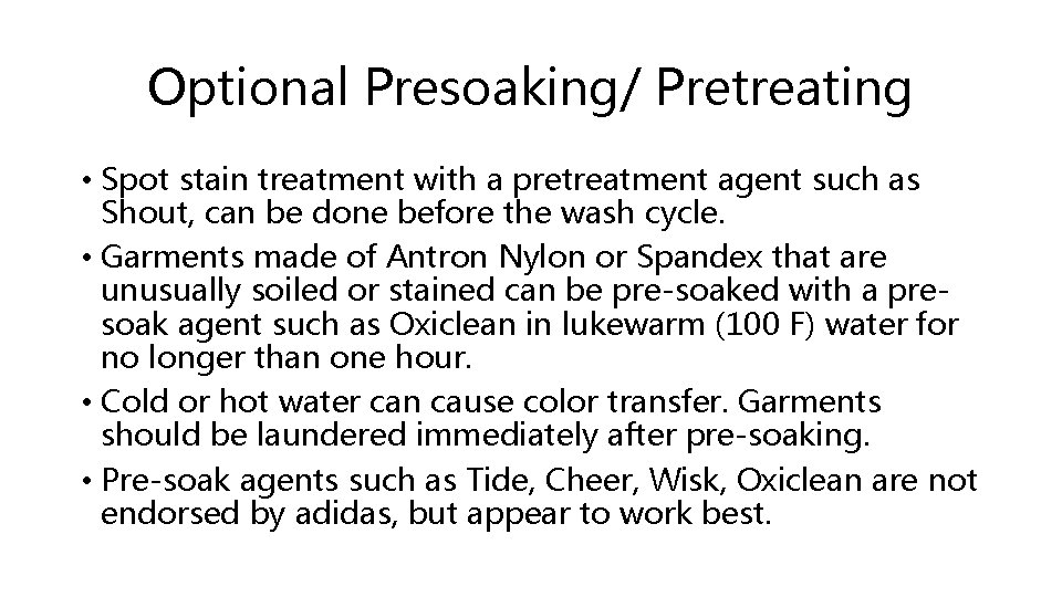 Optional Presoaking/ Pretreating • Spot stain treatment with a pretreatment agent such as Shout, Optional Presoaking/ Pretreating • Spot stain treatment with a pretreatment agent such as Shout,