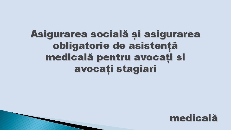 Asigurarea socială și asigurarea obligatorie de asistență medicală pentru avocați si avocați stagiari medicală