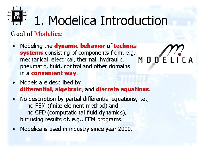 1. Modelica Introduction Goal of Modelica: • Modeling the dynamic behavior of technical systems