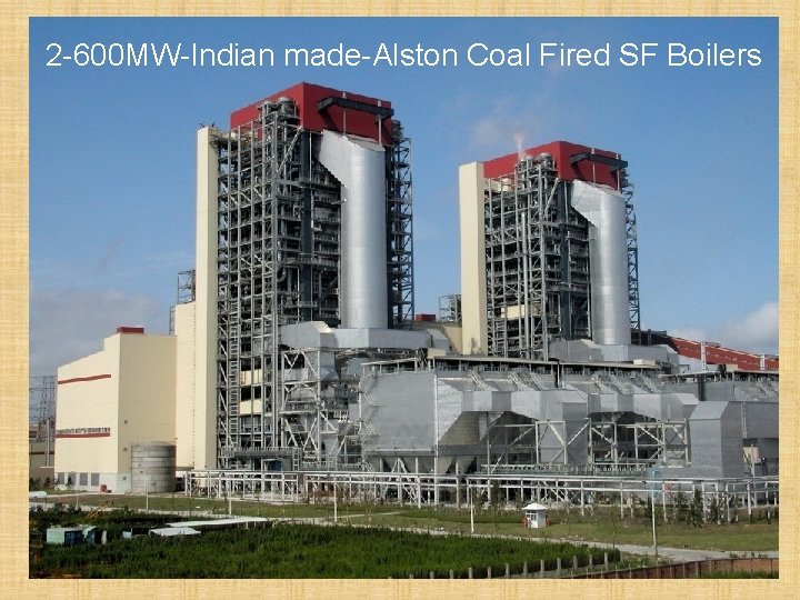 2 -600 MW-Indian made-Alston Coal Fired SF Boilers 