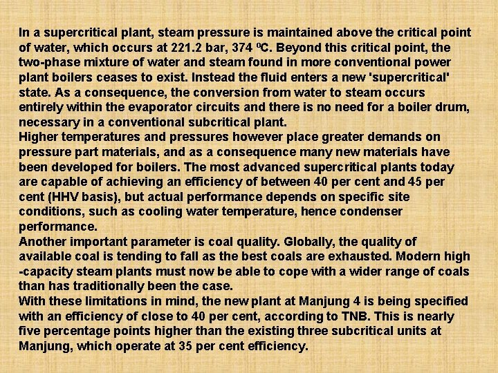 In a supercritical plant, steam pressure is maintained above the critical point of water,
