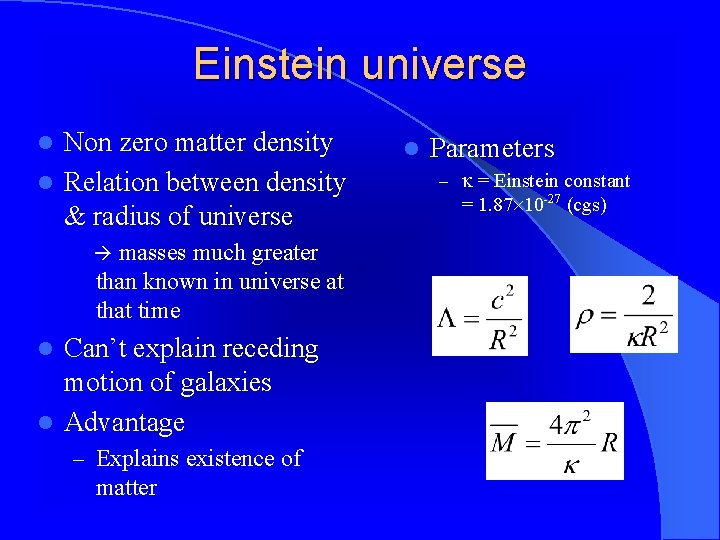Einstein universe Non zero matter density l Relation between density & radius of universe