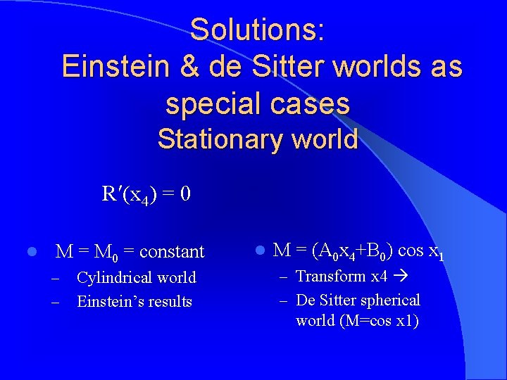 Solutions: Einstein & de Sitter worlds as special cases Stationary world R (x 4)