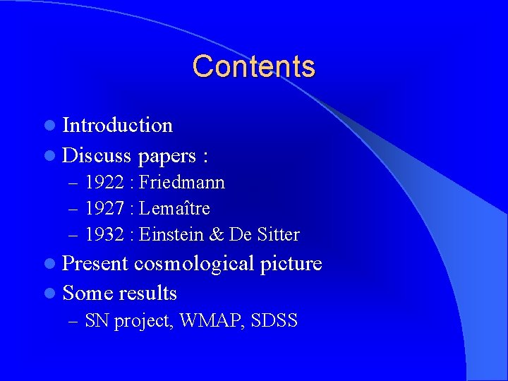 Contents l Introduction l Discuss papers : – 1922 : Friedmann – 1927 :