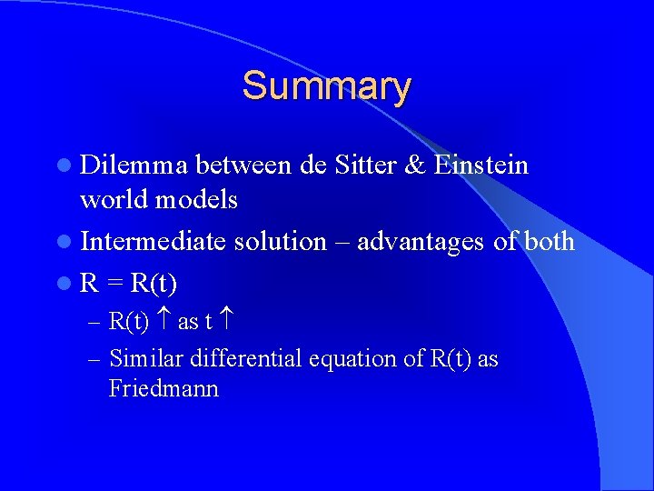 Summary l Dilemma between de Sitter & Einstein world models l Intermediate solution –