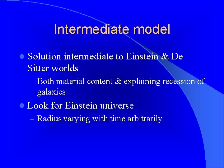 Intermediate model l Solution intermediate to Einstein & De Sitter worlds – Both material