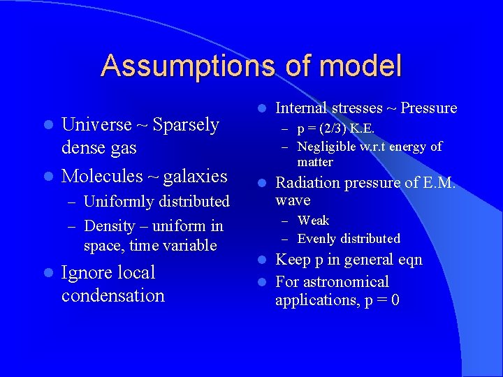Assumptions of model Universe ~ Sparsely dense gas l Molecules ~ galaxies l l