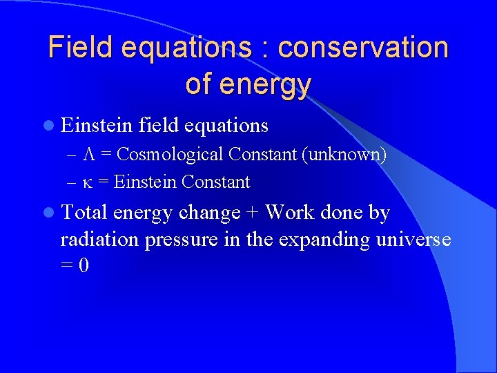 Field equations : conservation of energy l Einstein field equations – = Cosmological Constant