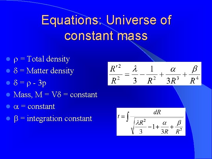 Equations: Universe of constant mass l l l = Total density = Matter density