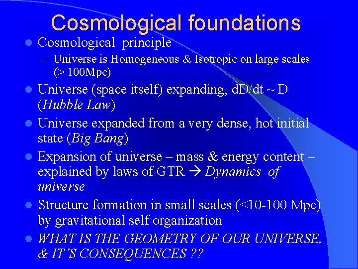 Cosmological foundations l Cosmological principle – Universe is Homogeneous & Isotropic on large scales