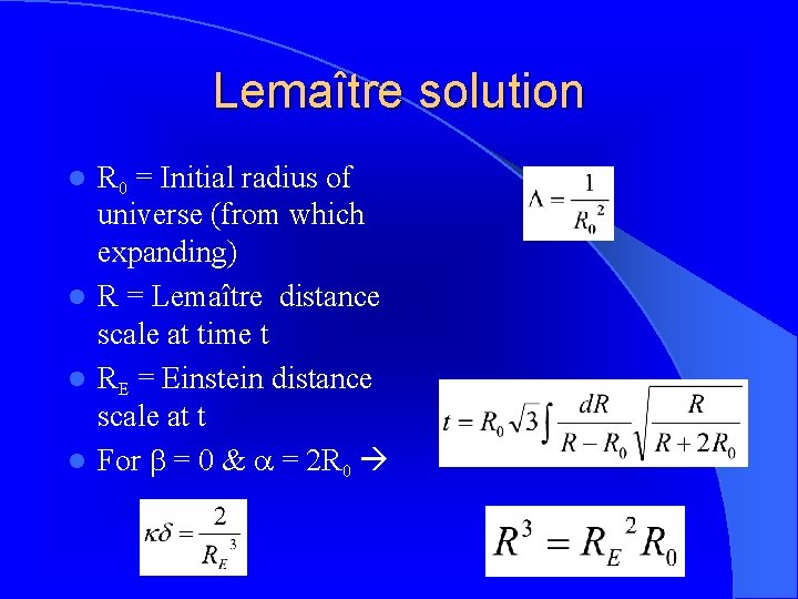 Lemaître solution R 0 = Initial radius of universe (from which expanding) l R