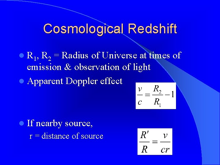 Cosmological Redshift l R 1, R 2 = Radius of Universe at times of