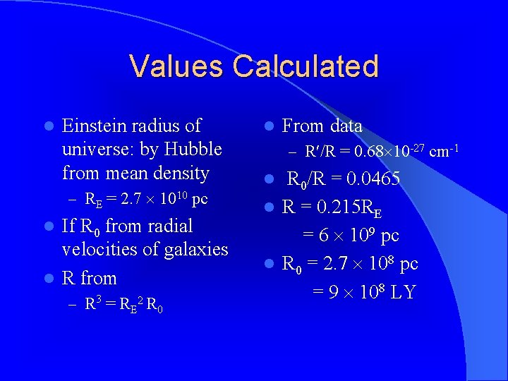 Values Calculated l Einstein radius of universe: by Hubble from mean density – RE