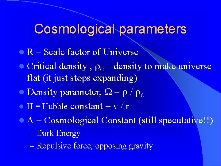 Cosmological parameters l. R – Scale factor of Universe l Critical density , C