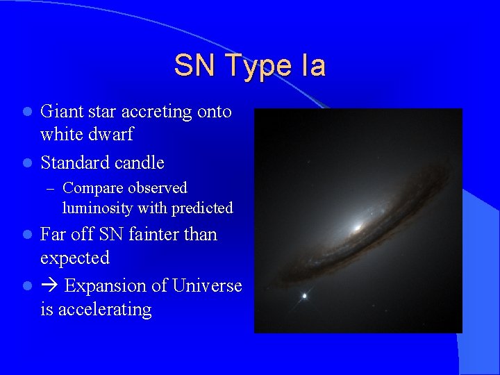 SN Type Ia Giant star accreting onto white dwarf l Standard candle l –