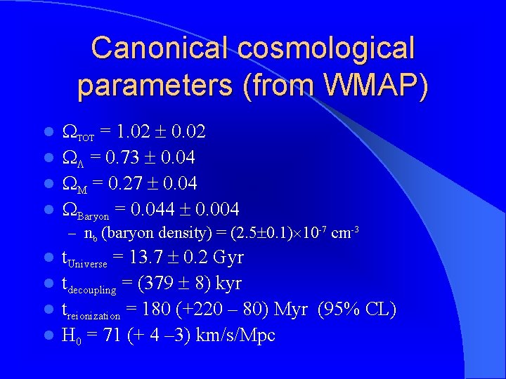 Canonical cosmological parameters (from WMAP) TOT = 1. 02 0. 02 l = 0.